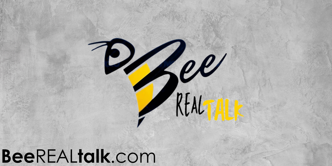 BEE REAL TALK